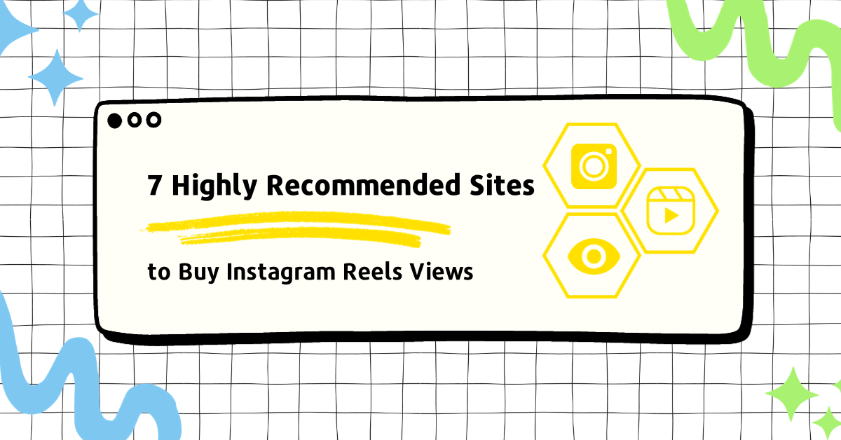7 Highly Recommended Sites to Buy Instagram Reels Views